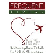 Frequent Flyers Paperback 1502920107 9781502920102 Beth Bolden, Angel Lawson, T. m. Franklin, Kira A. Gold, Bev Elle, Amanda Weaver