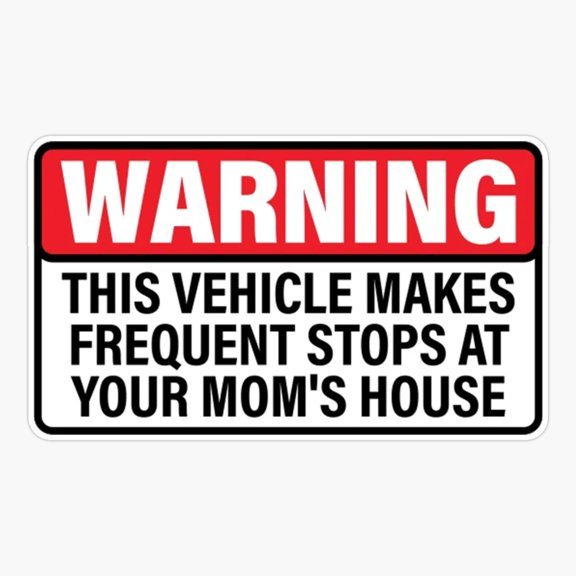 Frequent Stops At Your Moms House Warning Sticker