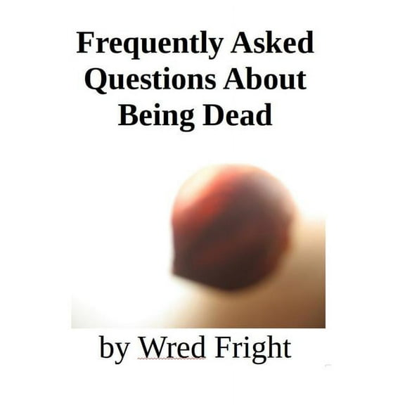 Frequently Asked Questions about Being Dead (Paperback)