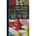 thumbnail image 1 of FrerÃ¨'s Chess Hand-book: Containing Elementary Instruction And The Laws Of Chess, Together With Fifty Select Games ... E, (Hardcover), 1 of 1