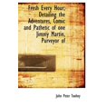 thumbnail image 1 of Fresh Every Hour; Detailing the Adventures, Comic and Pathetic of One Jimmy Martin, Purveyor of (Hardcover), 1 of 1