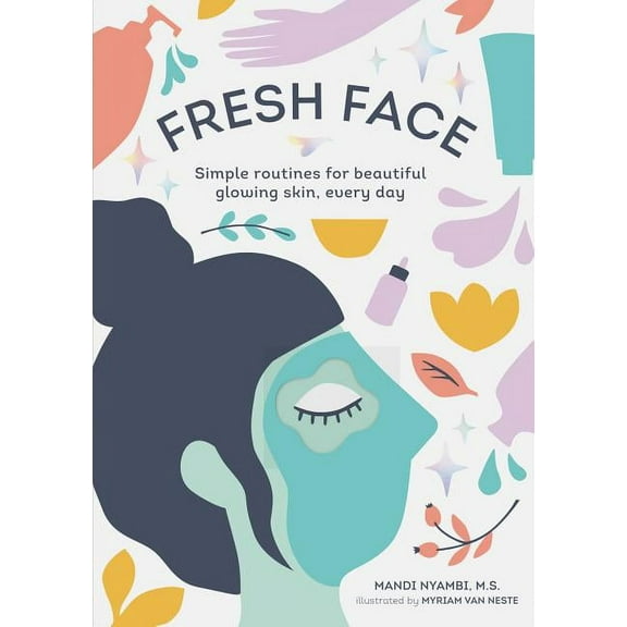 Fresh Face: Simple Routines for Beautiful Glowing Skin, Every Day (Skin Care Book, Healthy Skin Care and Beauty Secrets , (Paperback)