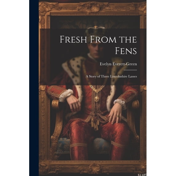 Fresh From the Fens: A Story of Three Lincolnshire Lasses (Paperback)