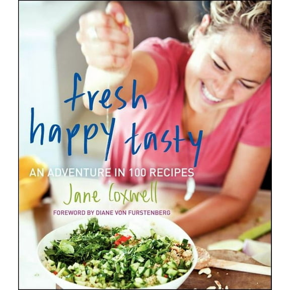 Fresh Happy Tasty: An Adventure in 100 Recipes, (Hardcover)