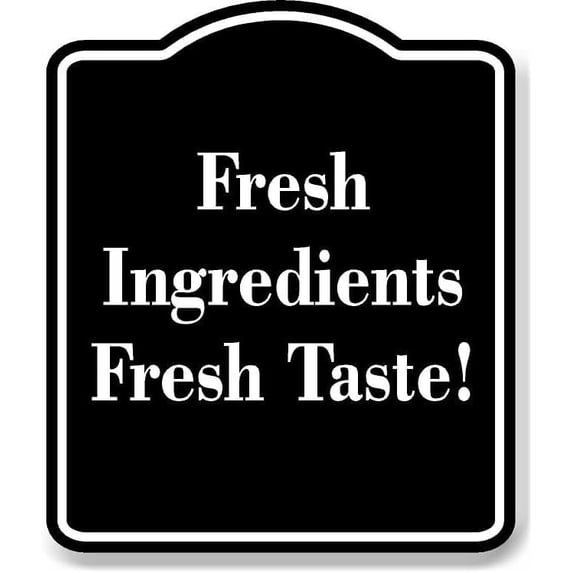 Fresh Ingredients Fresh Taste! BLACK Aluminum Composite Sign 20''x24''
