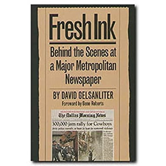Pre-Owned Fresh Ink : Behind the Scenes of a Major Metropolitan Newspaper (Hardcover) 9780929398846