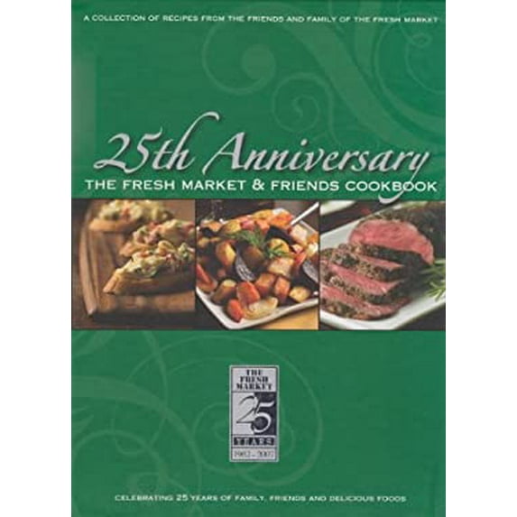 Pre-Owned Fresh Market & Friends 25th Anniversary Cookbook (Hardcover) 0972346910 9780972346917