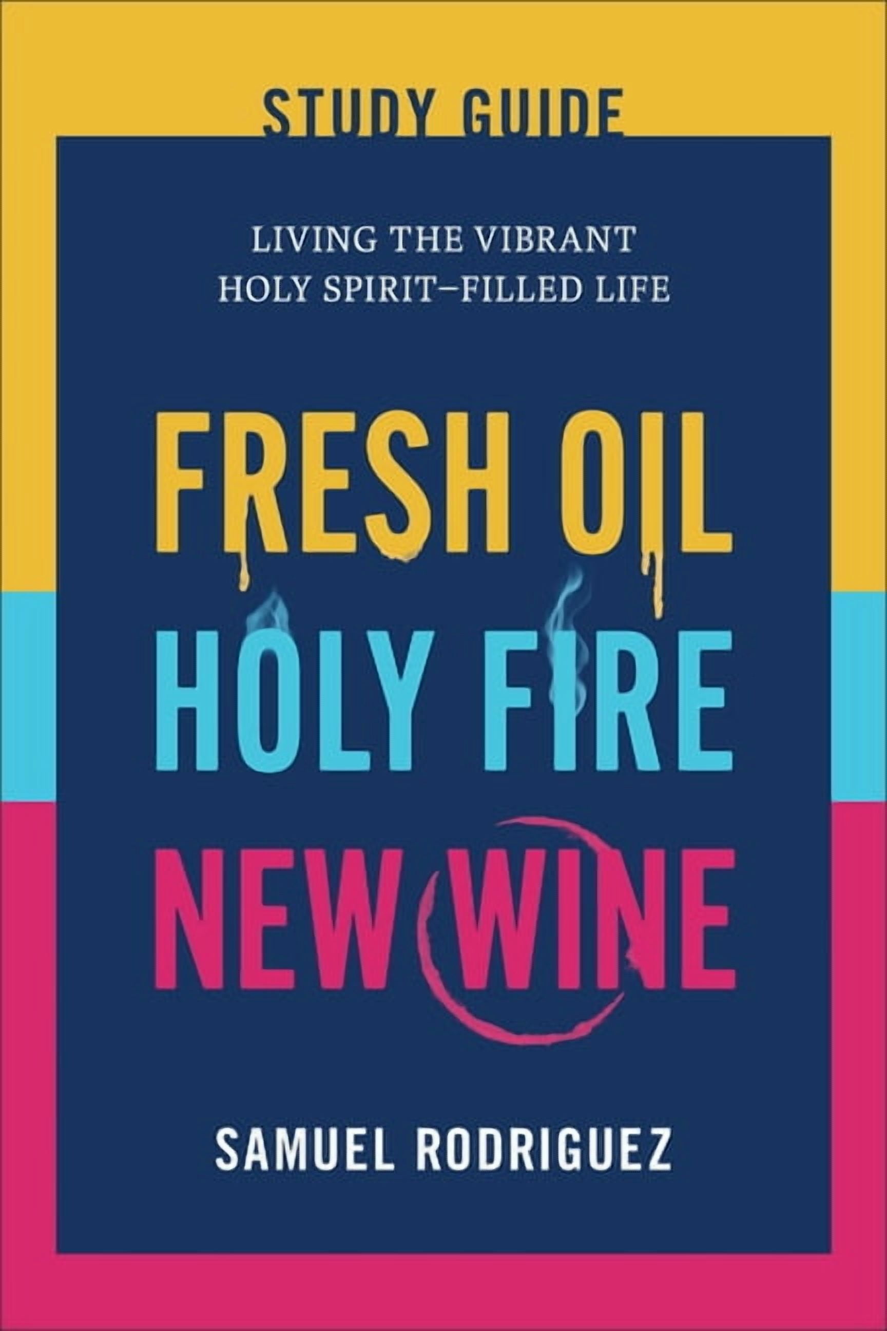 Fresh Oil, Holy Fire, New Wine Study Guide: Living the Vibrant Holy Spirit-Filled Life, (Paperback)