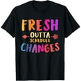 thumbnail image 1 of Fresh Outta Schedule Changes - Back To School Gifts T-Shirt, 1 of 4