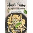 thumbnail image 1 of Fresh Pasta Recipes Made Simple: Tasty Pasta Recipes for Lunch and Dinner, 1 of 1