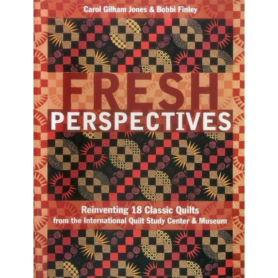 Fresh Perspectives- Print-on-Demand Edition: Reinventing 18 Classic Quilts from the International Quilt Study Center &am, (Paperback)