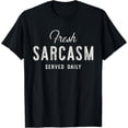 thumbnail image 1 of Fresh Sarcasm Served Daily Shirt Funny T-Shirt, 1 of 4