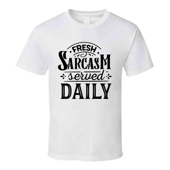 Fresh Sarcasm Served Tee Funny And Sarcastic Novelty T Shirt