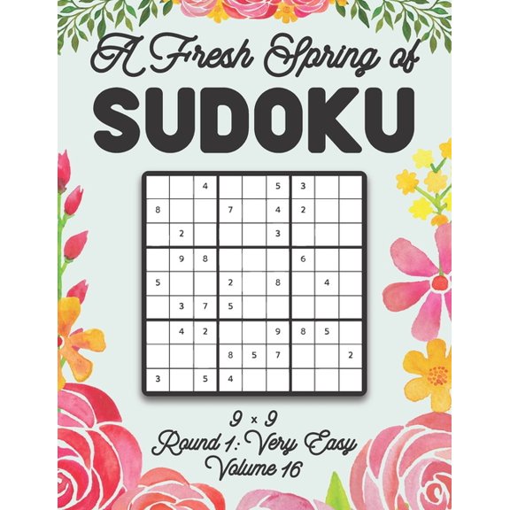 A Fresh Spring of Sudoku 9 x 9 Round 1: Very Easy Volume 16: Sudoku for Relaxation Spring Time Puzzle Game Book Japanese, (Paperback)