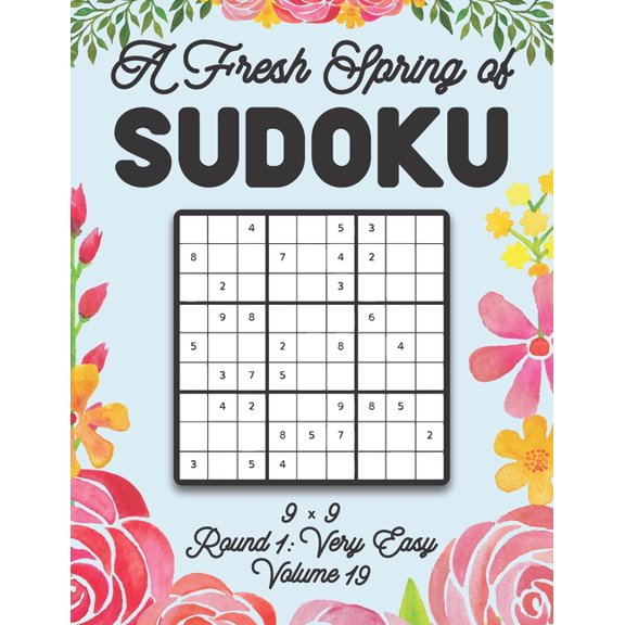 A Fresh Spring of Sudoku 9 x 9 Round 1: Very Easy Volume 19: Sudoku for Relaxation Spring Time Puzzle Game Book Japanese, (Paperback)