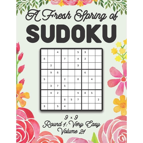 A Fresh Spring of Sudoku 9 x 9 Round 1: Very Easy Volume 21: Sudoku for Relaxation Spring Time Puzzle Game Book Japanese, (Paperback)