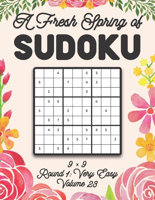 A Fresh Spring of Sudoku 9 x 9 Round 1: Very Easy Volume 23: Sudoku for Relaxation Spring Time Puzzle Game Book Japanese, (Paperback)