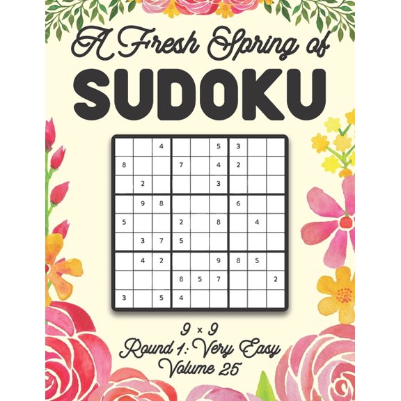 A Fresh Spring of Sudoku 9 x 9 Round 1: Very Easy Volume 25: Sudoku for Relaxation Spring Time Puzzle Game Book Japanese, (Paperback)