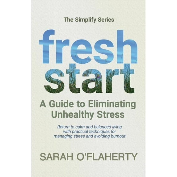 Fresh Start : A Guide to Eliminating Unhealthy Stress (Paperback)