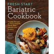 Fresh Start Bariatric Cookbook : Healthy Recipes to Enjoy Favorite Foods After Weight-Loss Surgery (Paperback)