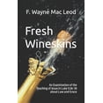 thumbnail image 1 of Fresh Wineskins: An Examination of the Teaching of Jesus in Luke 5:36-39 about Law and Grace (Paperback), 1 of 1