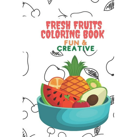 Fresh fruits coloring book: Fun and Creative (Paperback)