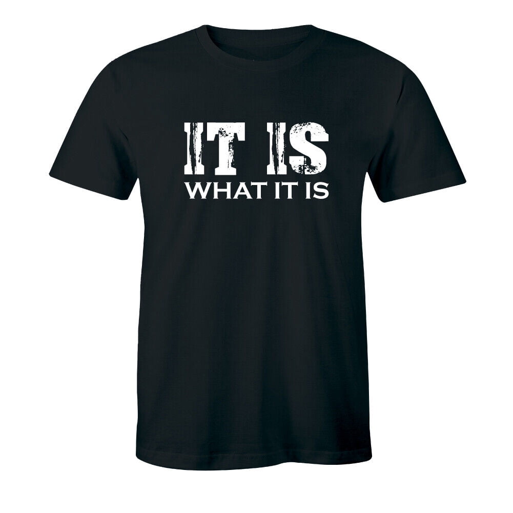 FreshInk Clothing1-WM139 , Funny T-Shirt with Quotes , It Is What It Is ...