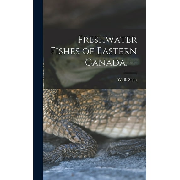 Freshwater Fishes of Eastern Canada. --, (Hardcover)