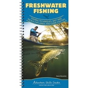 Adventure Skills Guides Freshwater Fishing Fishing Techniques, Baits and Tackle Explained, and Game Fish Tips, Spiral-Bound