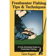 GENE KUGACH Freshwater Fishing Tips & Techniques : A Fully Illustrated Guide to Freshwater Fishing (Paperback)