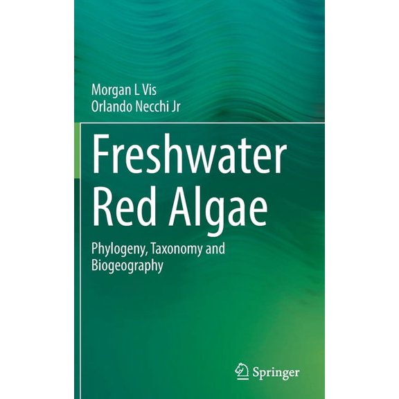 Freshwater Red Algae: Phylogeny, Taxonomy and Biogeography, (Hardcover)