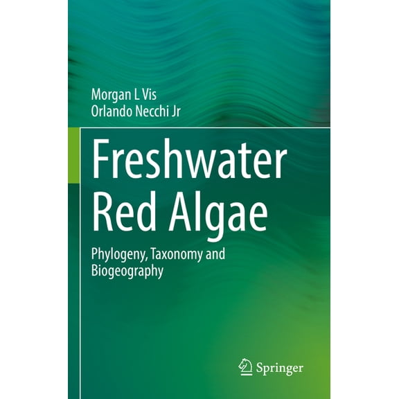 Freshwater Red Algae: Phylogeny, Taxonomy and Biogeography, (Paperback)