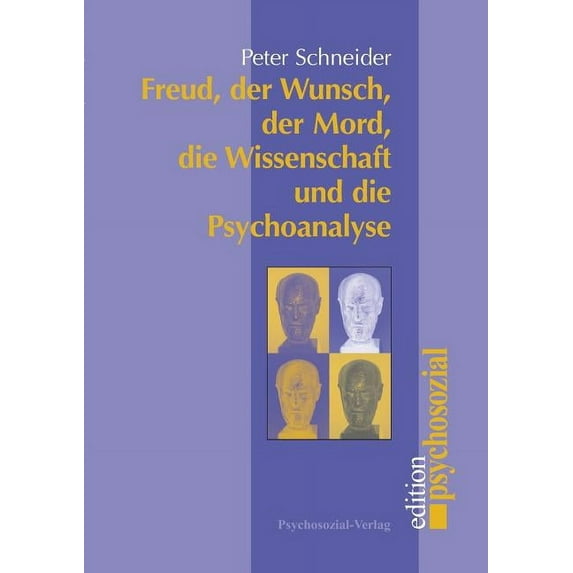 Freud, der Wunsch, der Mord, die Wissenschaft und die Psychoanalyse (Paperback)