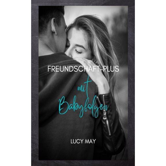 Freundschaft-Plus mit Babyfolgen: Liebesroman, (Paperback)
