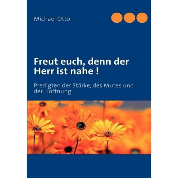 Freut euch, denn der Herr ist nahe !: Predigten der Stärke, des Mutes und der Hoffnung, (Paperback)