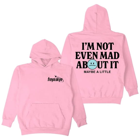 Freya Skye Not Even Mad About It Hoodie Long Sleeve Streetwear Men Women Hooded Sweatshirt