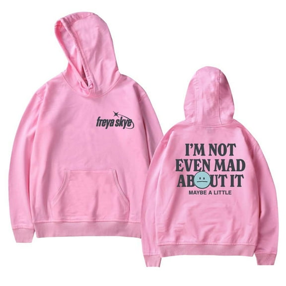 Freya Skye Not Even Mad About It Hoodies Women Men Casual Long Sleeve Sweatshirt Clothes