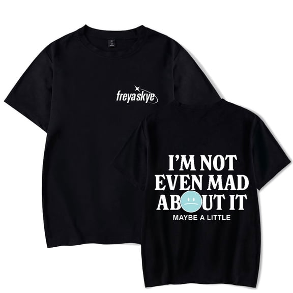 Freya Skye Not Even Mad About It Men/Women T-Shirt Summer Streetwear Harajuku Tshirt Shirt Short Sleeve