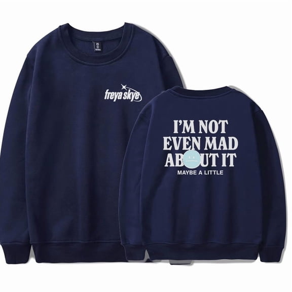 Freya Skye Not Even Mad About It Merch Crewneck Sweatshirts Winter Unisex Fashion Long Sleeve Stylish Y2K Design Top