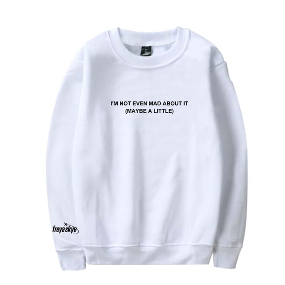 Freya Skye Not Even Mad About It Merch Sweatshirt Women Men Casual Crewneck Long Sleeve Pullover Clothes