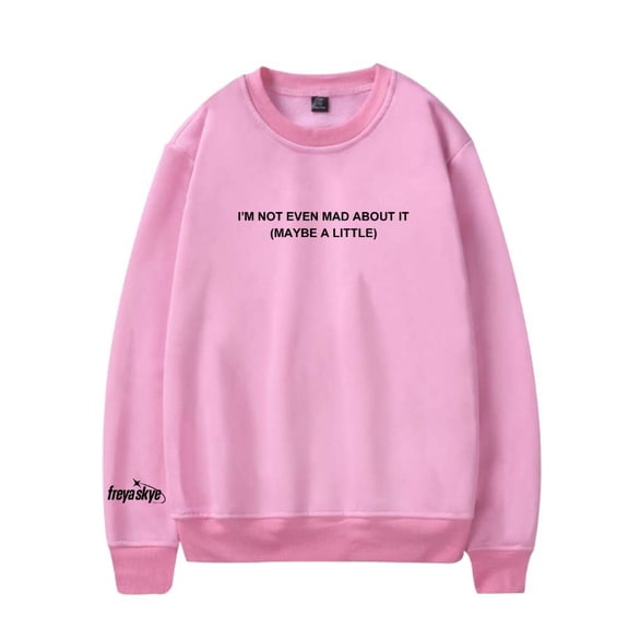 Freya Skye Not Even Mad About It Merch Sweatshirt Women Men Casual Crewneck Long Sleeve Pullover Clothes