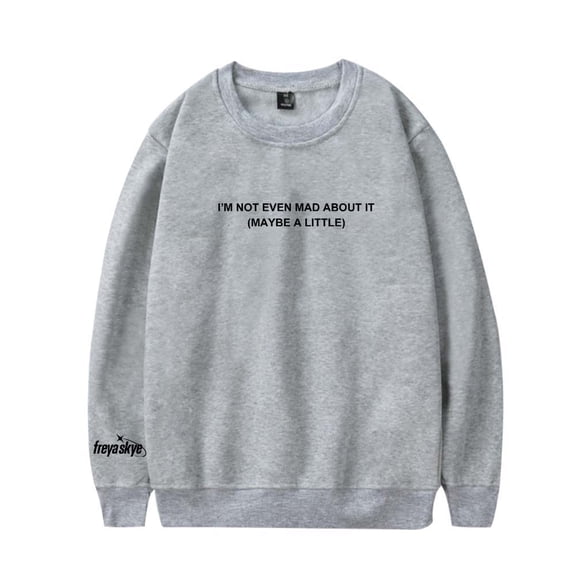 Freya Skye Not Even Mad About It Merch Sweatshirt Women Men Casual Crewneck Long Sleeve Pullover Clothes