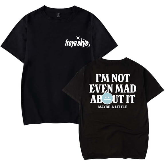 Freya Skye Not Even Mad About It Merch Unisex T-Shirt, Casual Crewneck Short Sleeve Fashion Tee for Men and Women