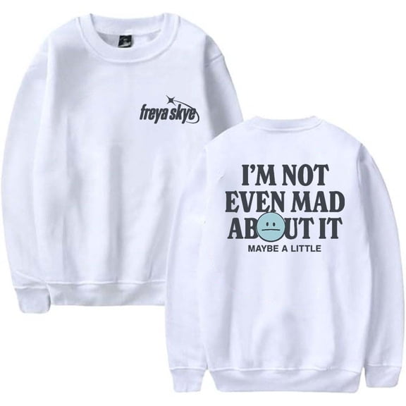 Freya Skye Not Even Mad About It Sweatshirt Women Men Casual Crewneck Long Sleeve Pullover Clothes