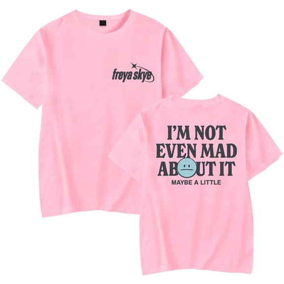 Freya Skye Not Even Mad About It T-Shirt Women Men Casual Crewneck Short Sleeve Fashion Tee