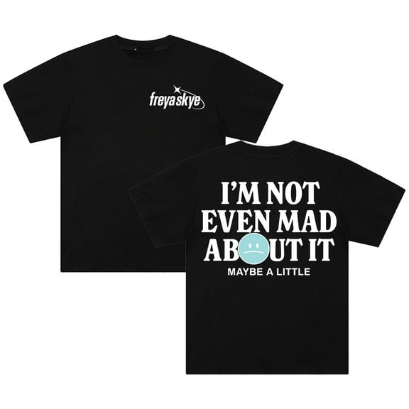 Freya Skye Not Even Mad About It T-shirt Crewneck Short Sleeve Cotton Tee Men Women Streetwear Tops