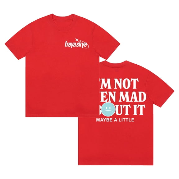 Freya Skye Not Even Mad About It T-shirt Crewneck Short Sleeve Cotton Tee Men Women Streetwear Tops