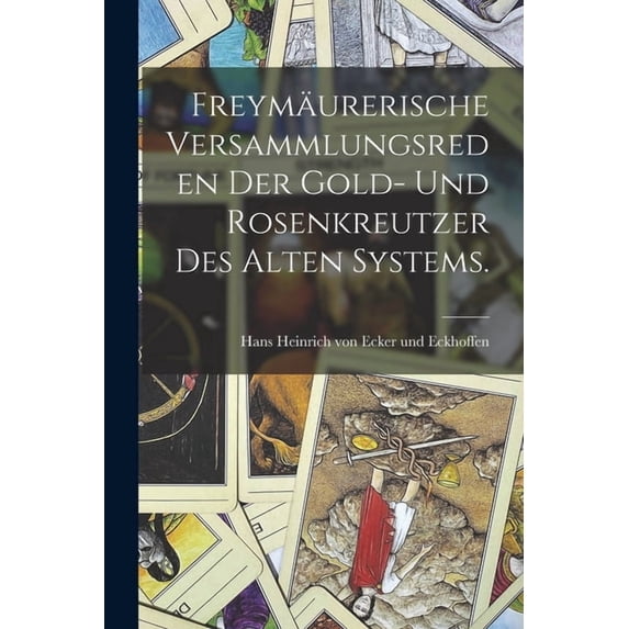 Freymäurerische Versammlungsreden der Gold- und Rosenkreutzer des alten Systems., (Paperback)