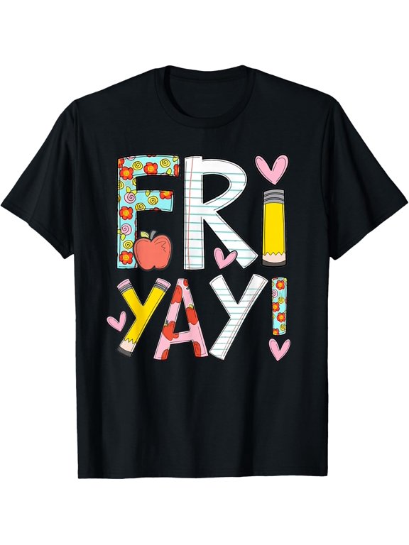 Fri-Yay Happy Friday Funny Weekend Teacher Back to School T-Shirt