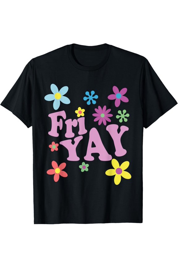 Fri-Yay! Happy Friday Lover Funny Teacher TGIF Friyay School T-Shirt